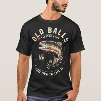 Funny Birthday Fishing Gifts for Dad Old Balls T-Shirt