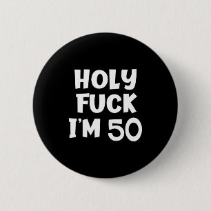 Funny Birthday Holy For I'm 50 Sarcastic Joke Tee 2 Inch Round Button