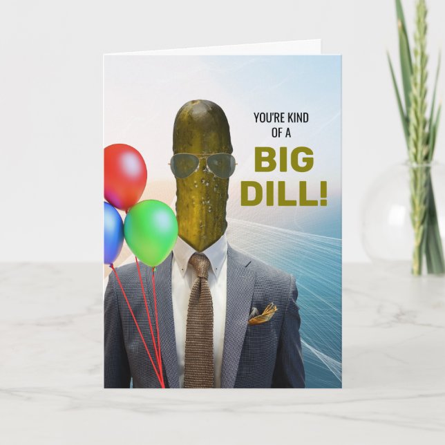 Funny Birthday Kind of a Big Dill Pickle Card (Front)