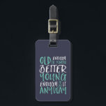 Funny Birthday Quote Old Enough Young Enough Luggage Tag<br><div class="desc">Makes a great gift for those celebrating birthdays, in their 20's or 30's. How old are you? Old enough to know better. Young enough to do it anyway. Funny and humourous quote to let the world know you're still got the cool. Background colour can be customized to your desired colour....</div>
