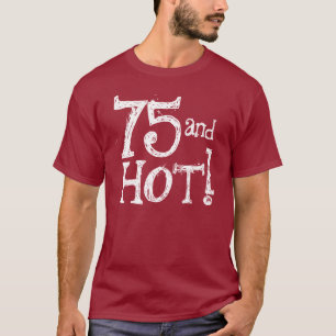 Funny Birthday Shirt 75 and Hot