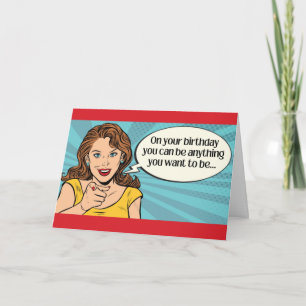 Funny Birthday - You can be anything you want Card