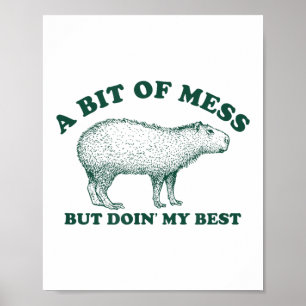 Funny Bit Of A Mess Capybara Meme Graphic For Wome Poster