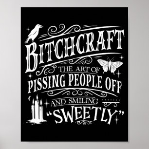 Funny Bitchcraft The Art of Pissing People Off Poster