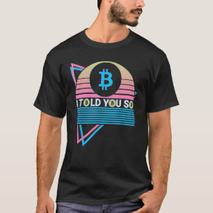 Funny Bitcoin Crypto BTC Cryptocurrency I Told You T-Shirt