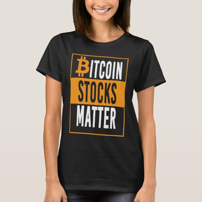 Funny Bitcoin Digital Coin Stocks Matter Apparel T-Shirt (Front)