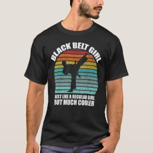 Funny Black Belt Girl Black Belt Karate Black Belt T-Shirt