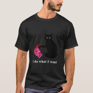 Funny Black Cat Do What I Want T-Shirt