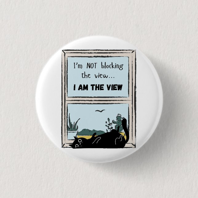 Funny Black Cat, I am the view  1 Inch Round Button (Front)