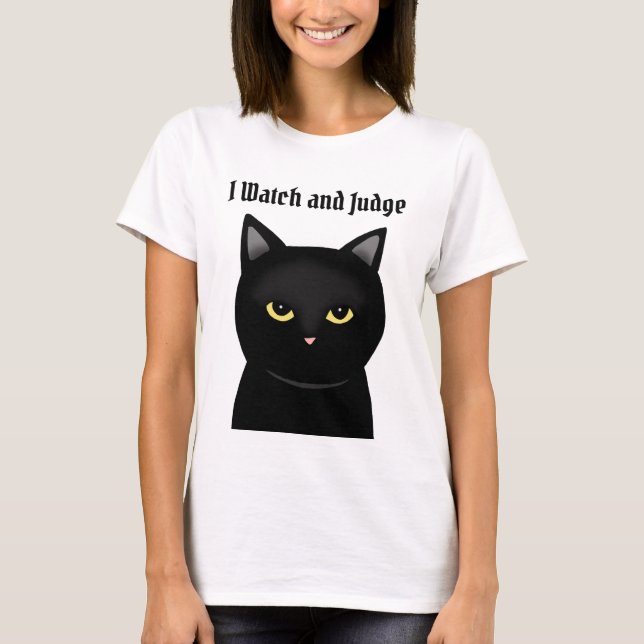 Funny Black Cat I watch and Judge Cat Lover gift T-Shirt (Front)