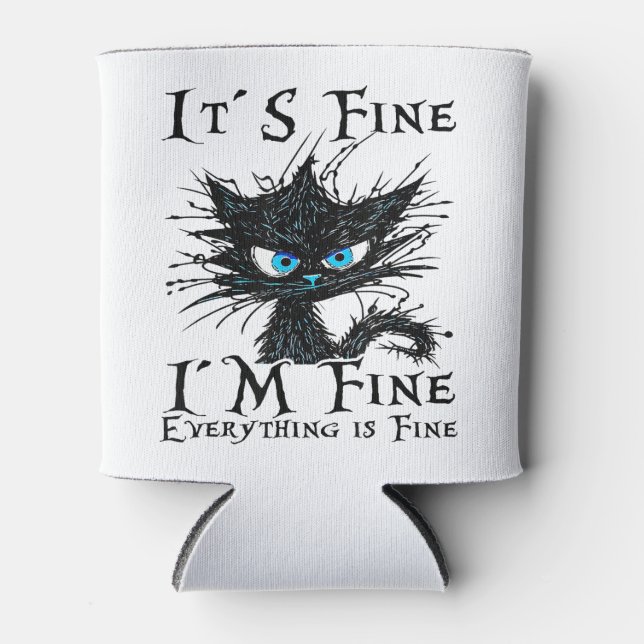 Funny Black Cat It's Fine I'm Fine Everything Is F Can Cooler (Front)