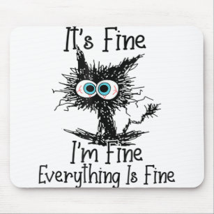 Funny Black Cat It's Fine I'm Fine Everything Is F Mouse Pad