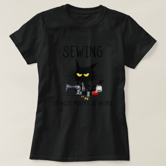 Funny Black Cat Sewing Because Murder Is Wrong T-Shirt (Design Front)