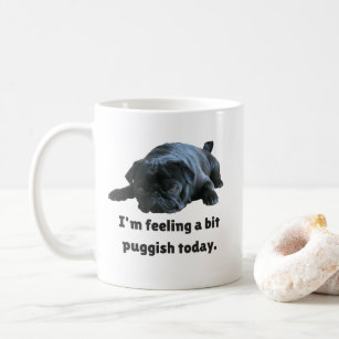 Funny Black Pug - I'm Feeling A Bit Puggish Today. Coffee Mug