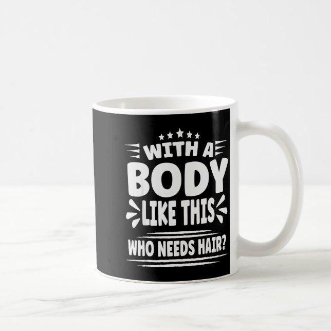 Funny Blad Man Jokes With A Body Like This Who Nee Coffee Mug (Right)