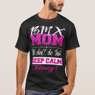 Funny BMX MOM  Dont Keep Calm BMX Mother T-Shirt