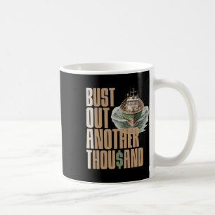 Funny Boat Bust Out Another Thousand Boat Definiti Coffee Mug