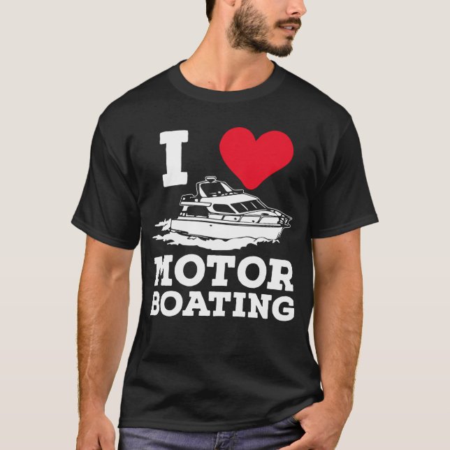 Funny Boat Captain Boaters I Love Motor Boating T-Shirt (Front)