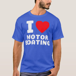 Funny Boat I Love Motor Boating Cooler s Lake Life T-Shirt