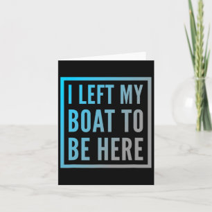 Funny Boat Owner Funny Boat Quotes I Left My Boat  Card