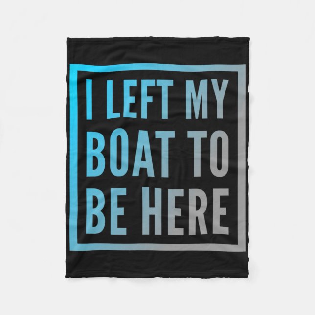 Funny Boat Owner Funny Boat Quotes I Left My Boat  Fleece Blanket (Front)