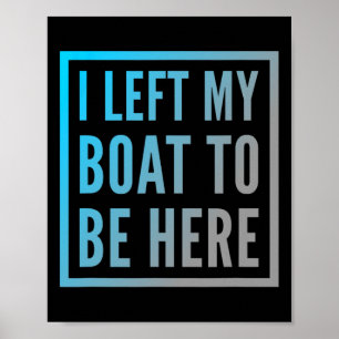 Funny Boat Owner Funny Boat Quotes I Left My Boat Poster