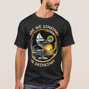 Funny Boating Are We Sinking Or Drinking Nautical  T-Shirt