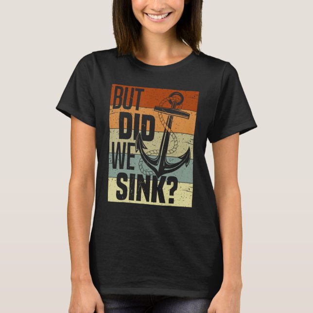 Funny Boating, But Did We Sink, Funny Pontoon Capt T-Shirt (Front)