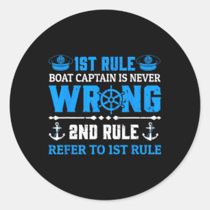 Funny Boating Gift 1st Rule The Captain Is Always  Classic Round Sticker