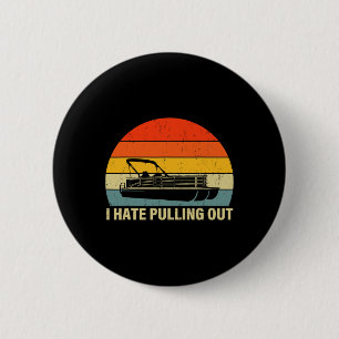 Funny Boating I Hate Pulling Out - Pontoon Boat Ca 2 Inch Round Button