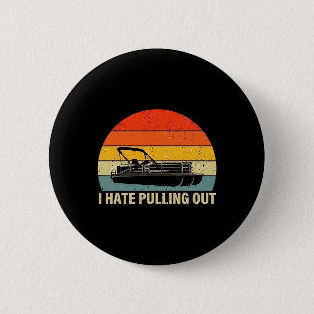 Funny Boating I Hate Pulling Out - Pontoon Boat Ca 2 Inch Round Button (Front)