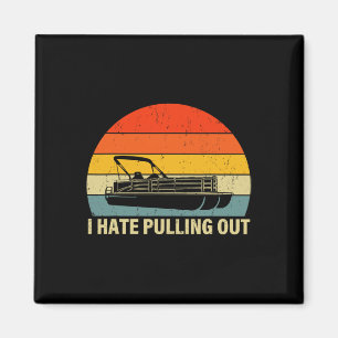 Funny Boating I Hate Pulling Out - Pontoon Boat Ca Magnet