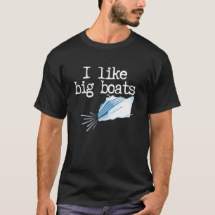 Funny boating I like big boats and I cannot lie T-Shirt