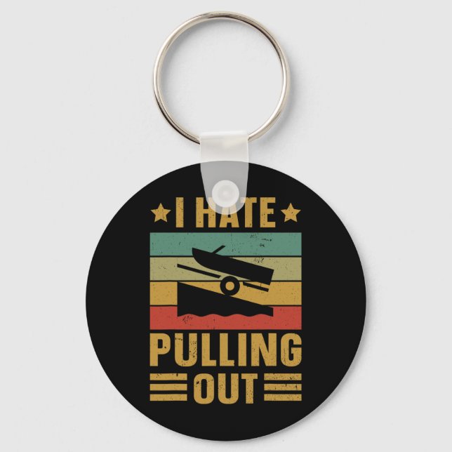 Funny Boating Quote I Hate Pulling Out For Boat Ca Keychain (Front)