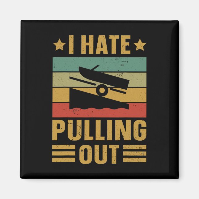 Funny Boating Quote I Hate Pulling Out For Boat Ca Magnet (Front)