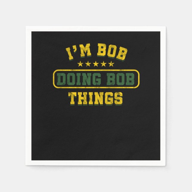 Funny Bob Gift Im Bob Doing Bob Things Birthday Gi Napkin (Front)