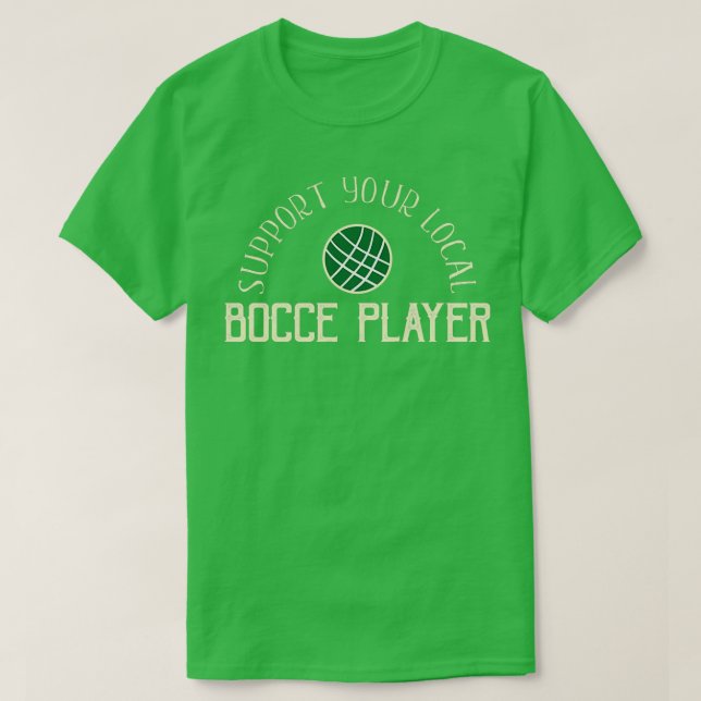 Funny Bocce Balls Support Your Local Bocce Player  T-Shirt (Design Front)