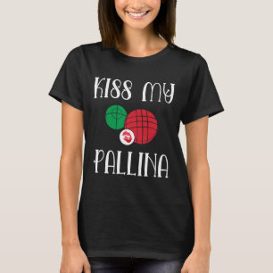 Funny Bocce Ll Kiss My Pallina Lawn Bowilng T-Shirt