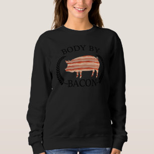 Funny Body By Bacon For Men Women Kids Pig Roast Sweatshirt
