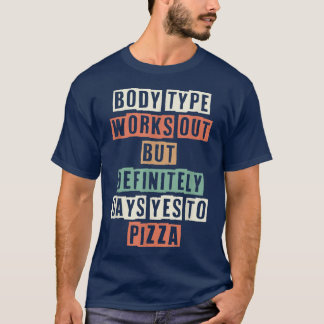 Funny Body Type Works Out But Definitely Says Yes  T-Shirt