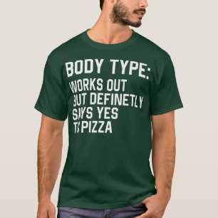 Funny Body Type Works Out But Definitely Says Yes  T-Shirt