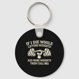 Funny Bodybuilding Fitness Workout - If I Die Whil Keychain