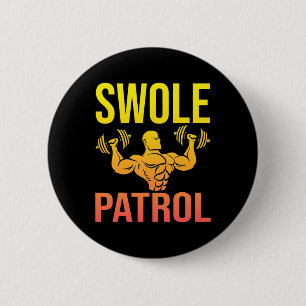 Funny Bodybuilding Swole Patrol Weightlifter Sayin 2 Inch Round Button