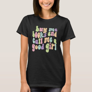 Funny Book Lover Buy Me Books And Call Me A Good G T-Shirt