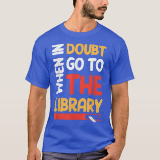 Funny Book Lover When In Doubt Go To The Library 5 T-Shirt