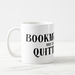 Funny Book Quote: Bookmarks are for Quitters  Coffee Mug
