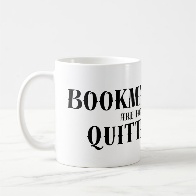 Funny Book Quote: Bookmarks are for Quitters  Coffee Mug (Left)
