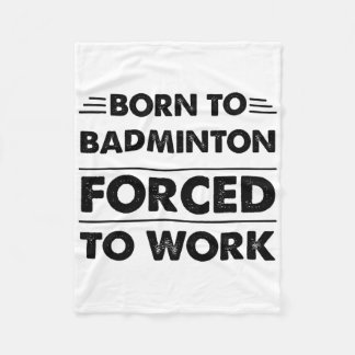 Funny Born To Badminton Forced To Work Fleece Blanket
