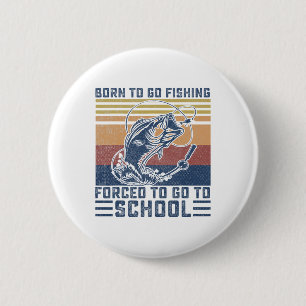 Funny Born To Go Fishing B Fish Fisherman Boys Kid 2 Inch Round Button
