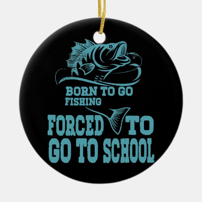 Funny Born To Go Fishing Bass Fish Fisherman Boys Ceramic Ornament (Front)
